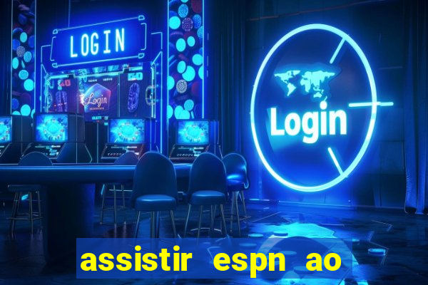 assistir espn ao vivo multicanais